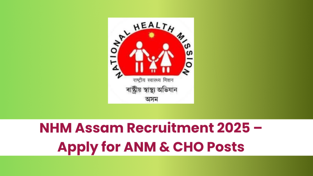 NHM Assam Recruitment 2025 – Apply for ANM & CHO Posts