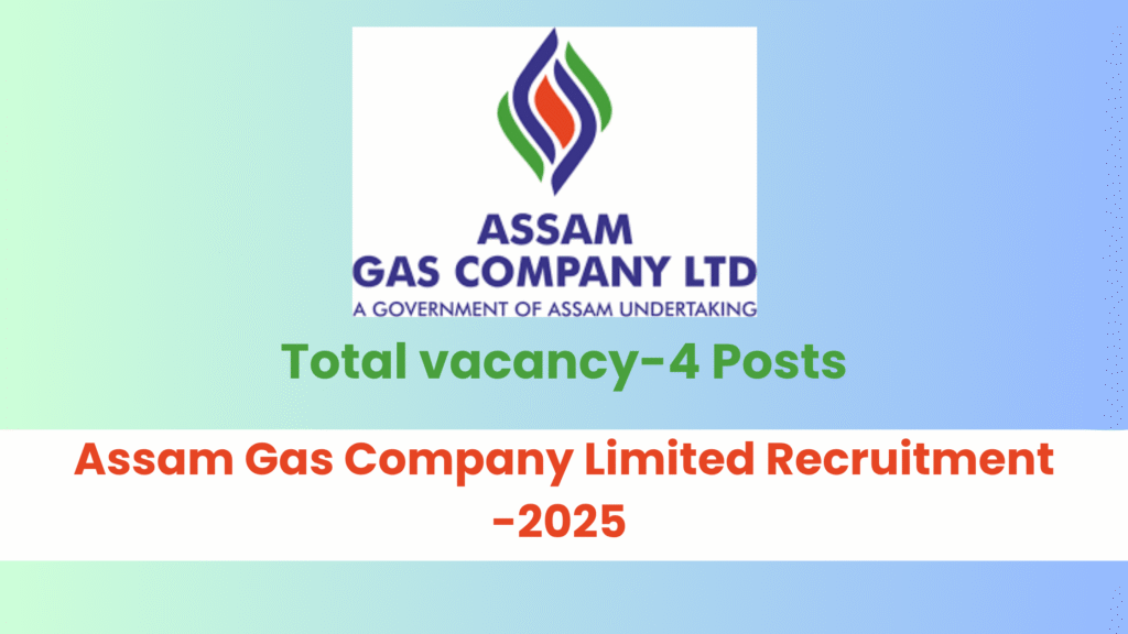 Assam Gas Company Limited Recruitment 2025- 4 Posts