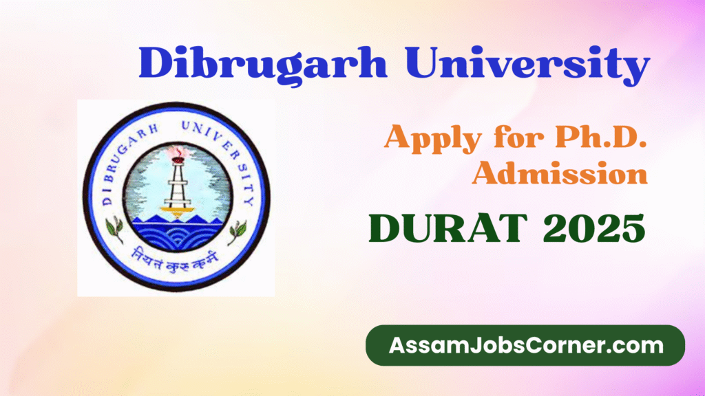 Dibrugarh University DURAT 2025 – Apply for Ph.D. Admission