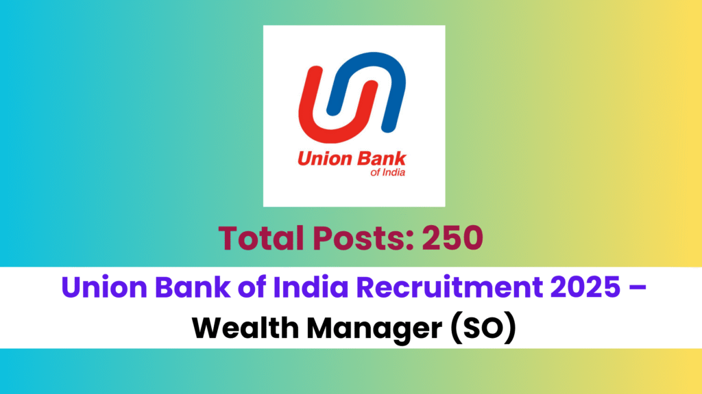 Union Bank of India Recruitment 2025 – Wealth Manager (SO) | 250 Posts