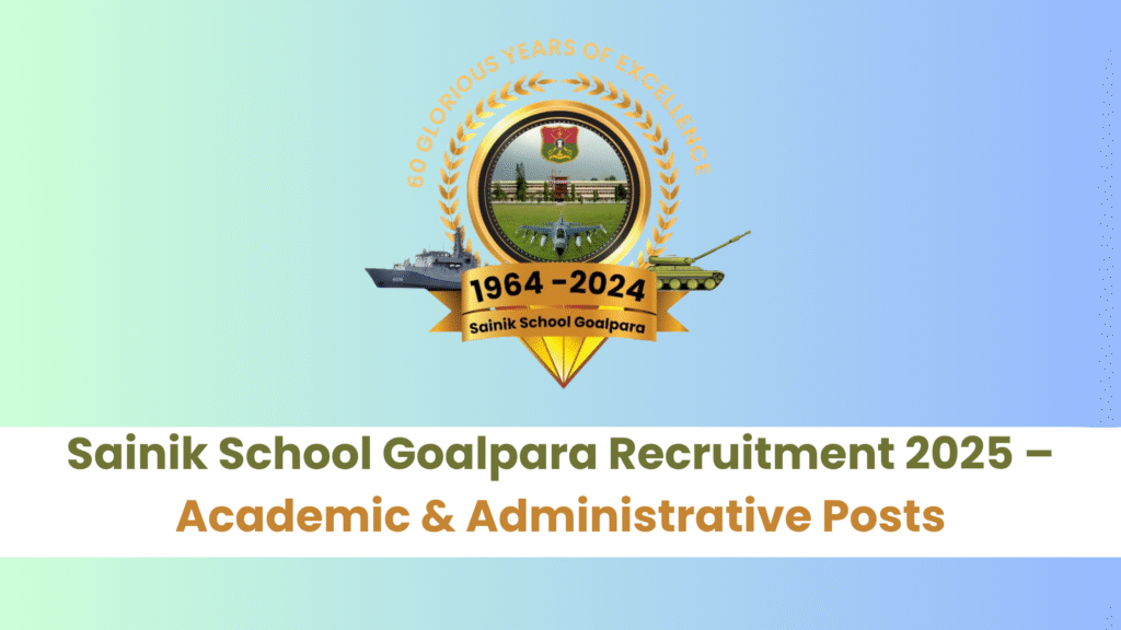 Sainik School Goalpara Recruitment 2025 – Academic & Administrative Posts